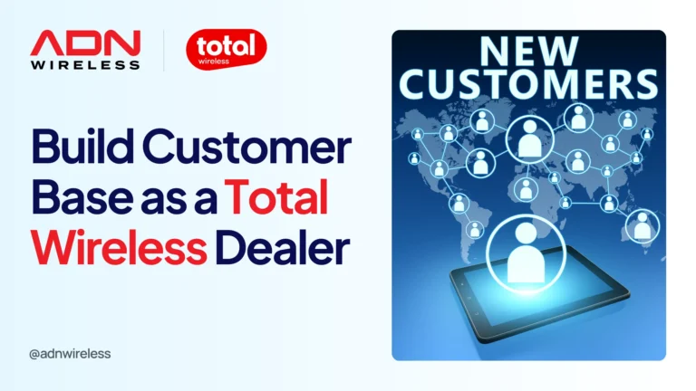 Blog On Proven Ways to Build and Retain Customers as a Total Wireless Dealer