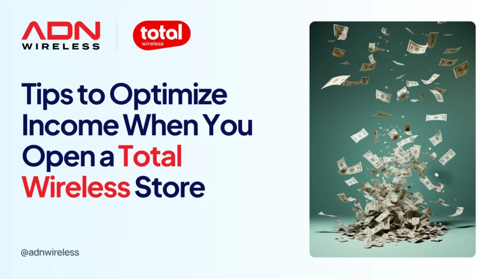 Blog on Tips to Optimize Income When You Open a Total Wireless Store