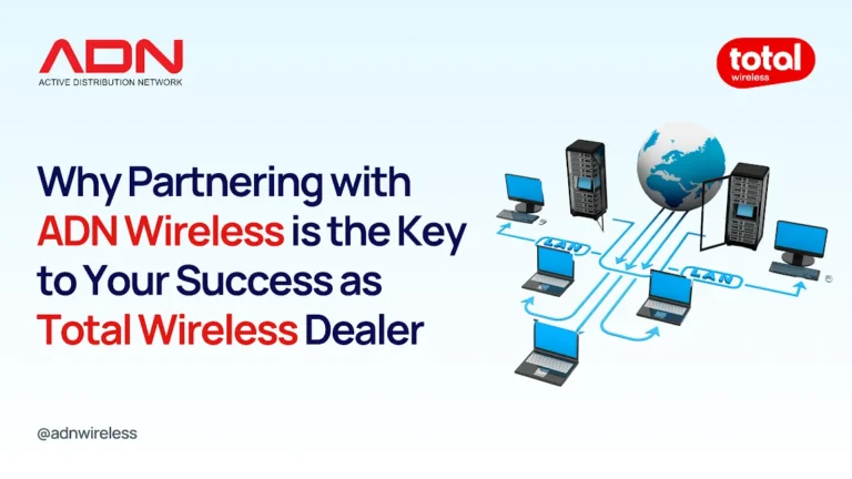 Blog on Why Partnering with ADN Wireless is the Key to Your Success as a Total Wireless Dealer