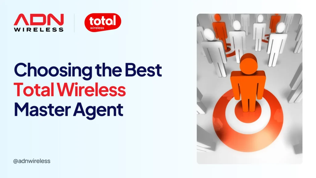 Blog on Choosing the Best Total Wireless Master Agent: A Dealer’s Guide