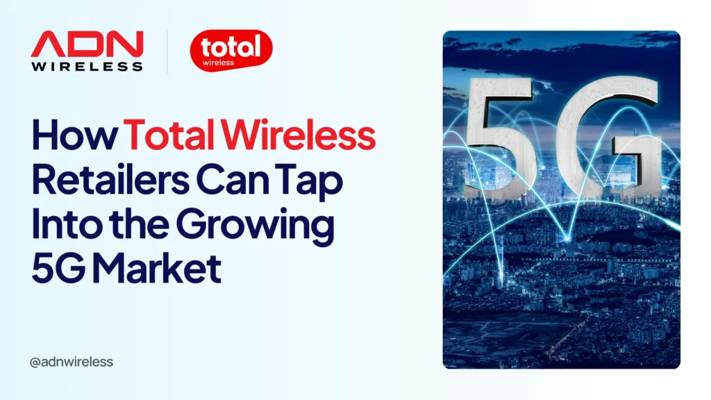 Blog On How Total Wireless Retailers Can Tap Into the Growing 5G Market